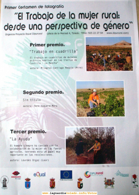 Primer certámen de fotografía "El trabajo de la Mujer Rural desde una perspectiva de género" en donde dos fotos guardiolas han ganado primer y tercer premio
Este es un certámen de fotografía que organiza Proyecto Equal Dipurural ([url=http://www.dipurural.com][color=navy][i][b]"Web de Dipurural"[/b][/i][/color][/url]) y el primer y tercer premio han sido para fotos de gente guardiola:
Primero: para Milagros Redajo Santiago, con la foto "Trabajo en Cuadrilla", que es una foto de la vendimia en donde se ve de fondo el Cerro la Atalaya.
Tercero: para Lourdes Orgaz, con la foto "La Ayuda"
Las bases del concurso las podéis ver aquí:
[url=http://www.dipurural.com/mediosdipurural/dia20060909.html][color=navy][i][b]"Bases del concurso de fotografía"[/b][/i][/color][/url]
Las mujeres que aparecen en las dos fotos son miembros de la Asoaciciación de Mujeres "La Rosaleda"

