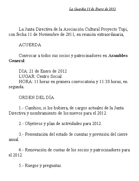 Asamblea General: 21 de Enero de 2012
Si eres socio, patrocinador, o quieres serlo de la asociación cultural Proyecto Tupi, no faltes a la asamblea General anual que se celebrará el próximo 21 de enero, a las 11 horas en el centro social. Porque tu opinión nos interesa.
Palabras clave: asamblea proyecto tupi
