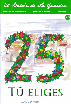 Nº25 de El Balcón de la Guardia ya a la venta
En la revista además de encontrar las secciones habituales: Colegio, Deporte, Nuestros Mayores, Dietética, Opinión, etc. Tenemos en este número la entrevista a los tres candidatos a la Alcaldía de La Guardia, lo que la convierte en un documento excepcional para el pueblo, ya que los tres son entrevistados en las mismas condiciones.
Palabras clave: 25 el balcon de la guardia